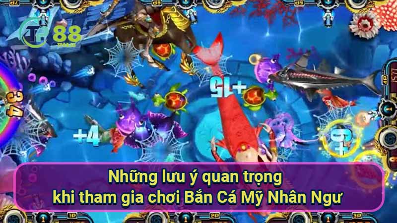 Bắn Cá Mỹ Nhân Ngư: Chiến thuật & bí quyết thắng lớn 7 nhung-luu-y-quan-trong-khi-tham-gia-choi-ban-ca-my-nhan-ngu