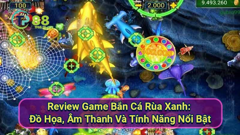 Bắn Cá Rùa Xanh: Game Bắn Cá Hay Nhất 7 review-game-ban-ca-rua-xanh:-do-hoa-am-thanh-va-tinh-nang-noi-bat