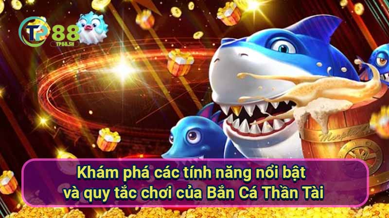 Bắn Cá Thần Tài: Bí kíp thắng lớn từ chuyên gia 5 kham-pha-cac-tinh-nang-noi-bat-va-quy-tac-choi-cua-ban-ca-than-tai