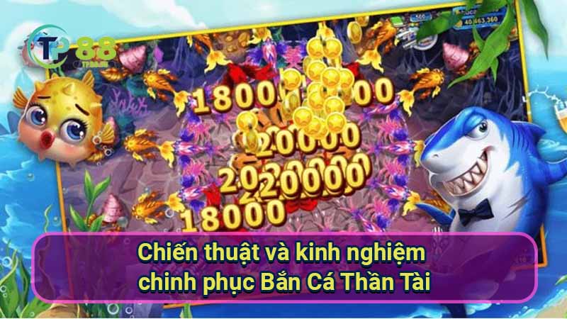 Bắn Cá Thần Tài: Bí kíp thắng lớn từ chuyên gia 6 chien-thuat-va-kinh-nghiem-chinh-phuc-ban-ca-than-tai