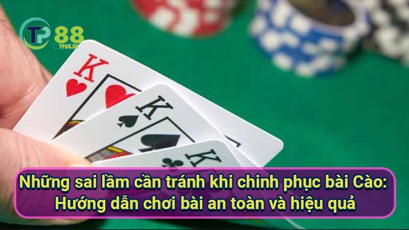 Chinh phục Bài Cào: Chiến lược & Bí quyết thắng lớn 6 nhung-sai-lam-can-tranh-khi-chinh-phuc-bai-cao:-huong-dan-choi-bai-an-toan-va-hieu-qua