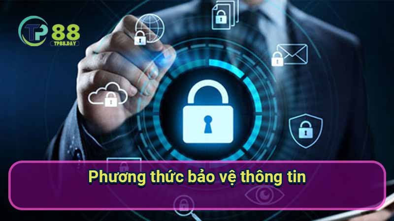 Chính Sách Bảo Mật - Bảo Vệ Thông Tin Trong Thế Giới Số 3 phuong-thuc-bao-ve-thong-tin