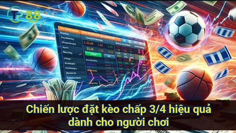 Kèo Chấp 3/4: Phân tích chuyên sâu & chiến lược đặt kèo hiệu quả 6 chien-luoc-dat-keo-chap-3-4-hieu-qua-danh-cho-nguoi-choi