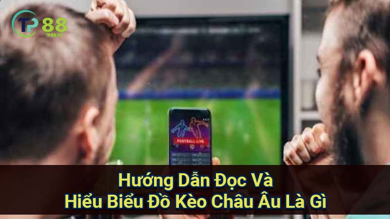Kèo Châu Âu Là Gì? Chỉ Cách Đọc Kèo Châu Âu Một Cách Chi Tiết 7 huong-dan-doc-va-hieu-bieu-do-keo-chau-au-la-gi