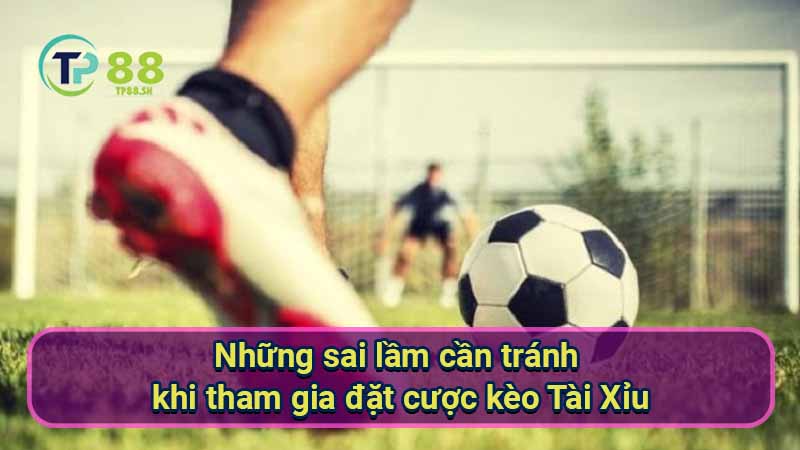 Thắng Lớn Kèo Tài Xỉu: Bí Quyết Từ Chuyên Gia 6 nhung-sai-lam-can-tranh-khi-tham-gia-dat-cuoc-keo-tai-xiu