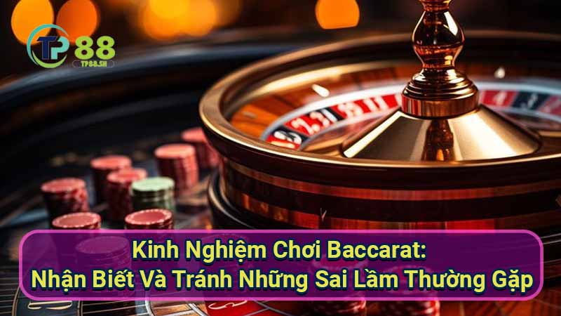 Kinh nghiệm chơi Baccarat: Bí quyết thắng lớn từ cao thủ 6 kinh-nghiem-choi-baccarat:-nhan-biet-va-tranh-nhung-sai-lam-thuong-gapkinh-nghiem-choi-baccarat:-nhan-biet-va-tranh-nhung-sai-lam-thuong-gap