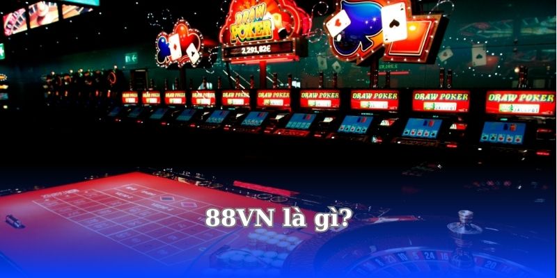 Có Nên Tham Gia 88VN? 88VN Có Lừa Đảo Không ? 3 88vn-la-gi