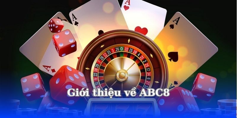ABC8 Có Lừa Đảo Không? Sự Thật Về Nền Tảng Cá Cược Trực Tuyến 3 gioi-thieu-ve-abc8