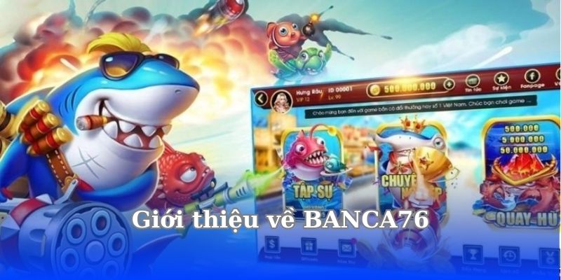 BANCA76 Có Lừa Đảo Không ? Phân Tích Từ A-Z 3 gioi-thieu-ve-banca76