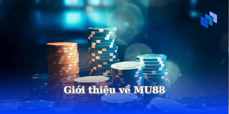 MU88 Có Lừa Đảo Không ? Có Nên Tham Gia Hay Không ? 3 gioi-thieu-ve-mu88