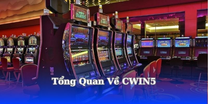 Đánh Giá CWIN5: An Toàn Hay Lừa Đảo? CWIN5 Có Lừa Đảo Không ? 3 tong-quan-ve-cwin5